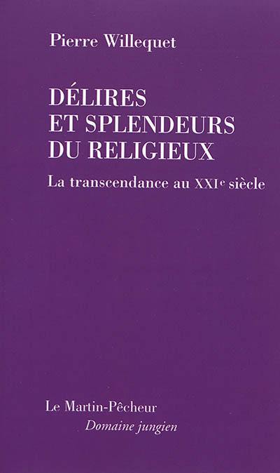 Délires et splendeurs du religieux : la transcendance au XXIe siècle