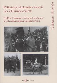 Militaires et diplomates français face à l'Europe médiane : entre médiations et constructions des savoirs