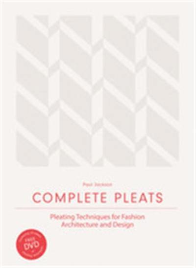 Complete Pleats : Pleating Techniques for Fashion, Architecture and Design