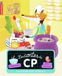 Les contes du CP. Vol. 3. La soupe aux cailloux