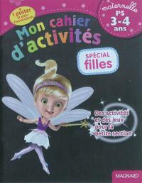 Mon cahier d'activités, spécial filles : maternelle, PS, 3-4 ans : avec des activités et des jeux pour la petite section