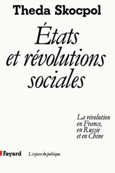 Etats et révolutions sociales : la Révolution en France, en Russie et en Chine