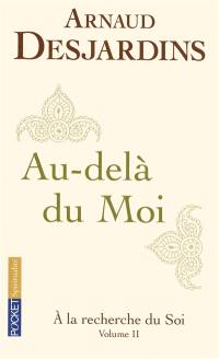 A la recherche du soi. Vol. 2. Au-delà du moi