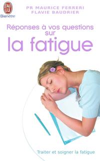 Réponses à vos questions sur la fatigue : traiter et soigner la fatigue