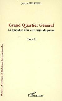 Grand quartier général : le quotidien d'un état-major de guerre. Vol. 1