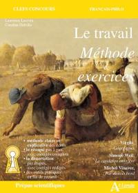 Le travail, méthode & exercices : Virgile, Géorgiques ; Simone Weil, La condition ouvrière ; Michel Vinaver, Par-dessus bord : prépas scientifiques