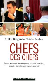 Chefs des chefs : Elysée, Kremlin, Buckingham, Maison Blanche... : enquête dans les cuisines du pouvoir