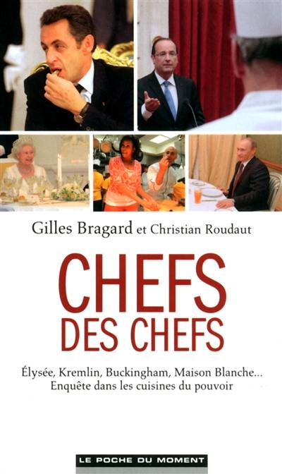 Chefs des chefs : Elysée, Kremlin, Buckingham, Maison Blanche... : enquête dans les cuisines du pouvoir