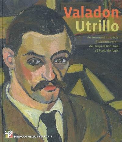 Valadon-Utrillo : au tournant du siècle à Montmartre, de l'impressionnisme à l'école de Paris : exposition, Pinacothèque de Paris, 6 mars-15 septembre 2009