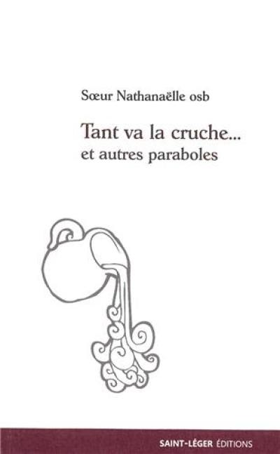 Tant va la cruche... : et autres paraboles