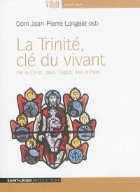 La Trinité, clé du vivant : par le Christ, dans l'Esprit, vers le Père