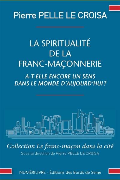 La spiritualité de la franc-maçonnerie : a-t-elle encore un sens dans le monde d'aujourd'hui ?