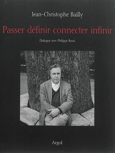 Passer, définir, connecter, infinir : dialogue avec Philippe Roux