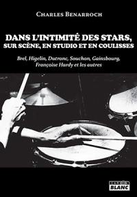 Dans l'intimité des stars, sur scène, en studio et en coulisses : Brel, Higelin, Dutronc, Souchon, Gainsbourg, Françoise Hardy et les autres