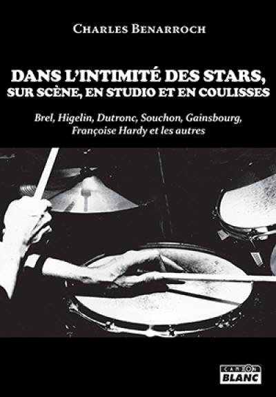 Dans l'intimité des stars, sur scène, en studio et en coulisses : Brel, Higelin, Dutronc, Souchon, Gainsbourg, Françoise Hardy et les autres