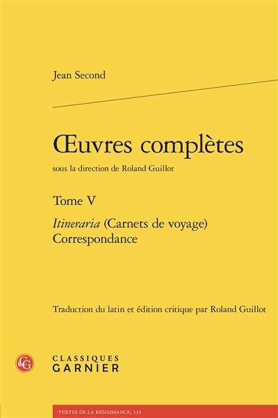 Oeuvres complètes. Vol. 5. Itineraria (carnets de voyage), correspondance