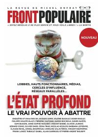 Front populaire, n° 2. L'Etat profond : le vrai pouvoir à abattre : lobbies, hauts fonctionnaires, médias, cercles d'influence, réseaux parallèles...