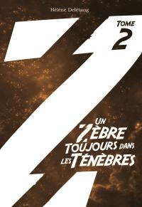 Un zèbre dans les ténèbres. Vol. 2. Un zèbre toujours dans les ténèbres