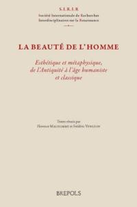 La beauté de l'homme : esthétique et métaphysique de l'Antiquité à l'âge humaniste et classique