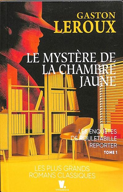 Les enquêtes de Rouletabille reporter. Vol. 1. Le mystère de la chambre jaune