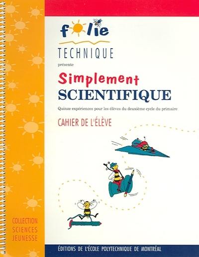 Simplement scientifique : 15 expériences pour les élèves du deuxième cycle du primaire : cahier de l'élève