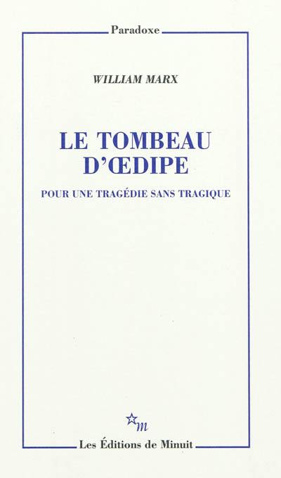 Le tombeau d'Oedipe : pour une tragédie sans tragique