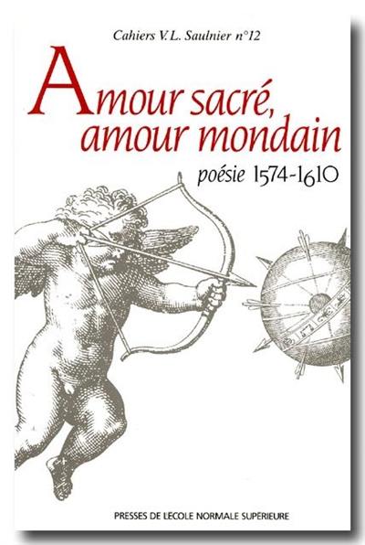 Amour sacré, amour mondain, poésie 1574-1610 : hommage à Jacques Bailbé