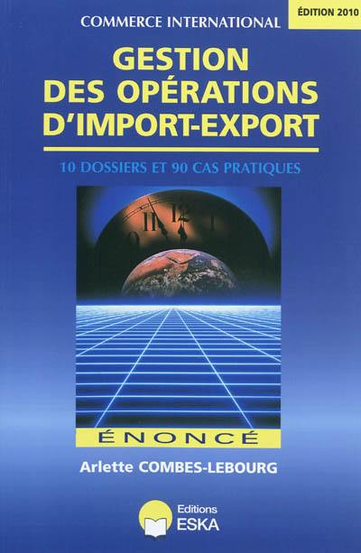 Gestion des opérations d'import-export : énoncé : 10 dossiers, 90 cas pratiques