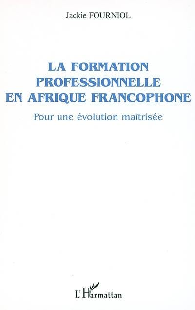 La formation professionnelle en Afrique francophone : pour une évolution maîtrisée