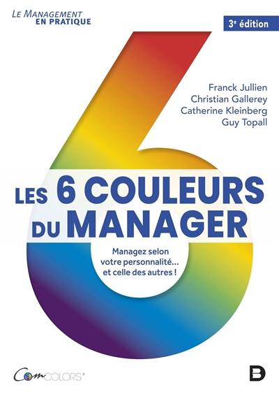 Les 6 couleurs du manager : managez selon votre personnalité... et celle des autres !