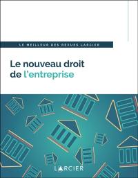 Le nouveau droit de l'entreprise : le meilleur des revues Larcier