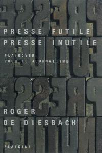 Presse futile, presse inutile : plaidoyer pour le journalisme