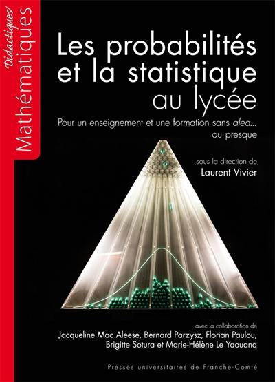 Les probabilités et la statistique au lycée : pour un enseignement et une formation sans aléa... ou presque