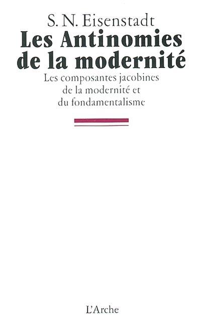 Les antinomies de la modernité : les composantes jacobines de la modernité et du fondamentalisme