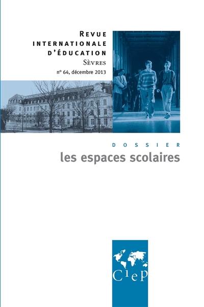 Revue internationale d'éducation, n° 64. Les espaces scolaires