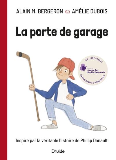 La porte de garage : inspiré par la véritable histoire de Phillip Danault