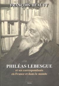 Philéas Lebesgue et ses correspondants en France et dans le monde de 1890 à 1958