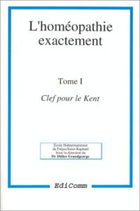 L'homéopathie exactement. Vol. 1. Clef pour le Kent