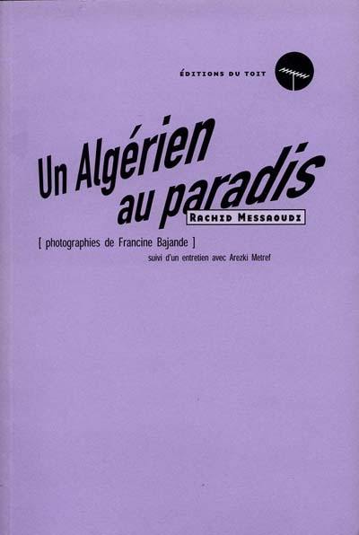 Un Algérien au paradis. Un mot, espoir : entretien avec Areski Metref