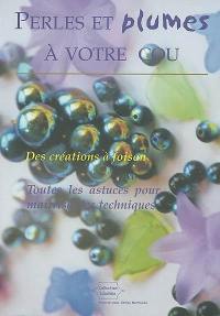 Perles et plumes à votre cou : des créations à foison : toutes les astuces pour maîtriser les techniques