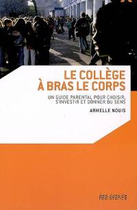 Le collège à bras-le-corps : un guide parental pour choisir, s'investir et donner du sens