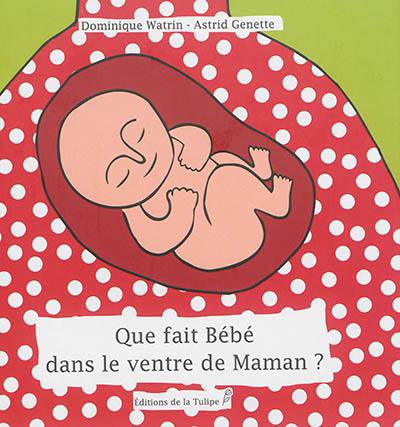 Que fait bébé dans le ventre de maman ?