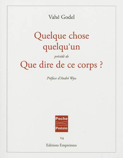 Quelque chose quelqu'un : poèmes 1966-1986. Que dire de ce corps ?