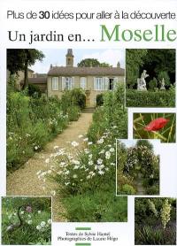 Un jardin en... Moselle : plus de 30 idées pour partir à la découverte