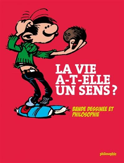 La vie a-t-elle un sens ? : bande dessinée et philosophie