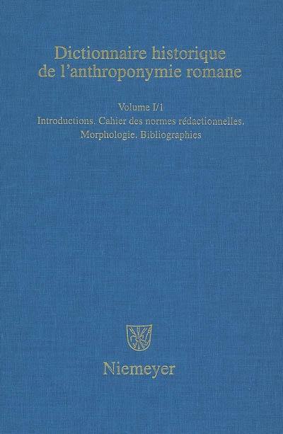 Dictionnaire historique de l'anthroponymie romane : Patronymica romanica (PatRom). Vol. 1-1. Introductions, cahier des normes rédactionnelles, morphologie, bibliographies