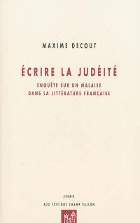 Ecrire la judéité : enquête sur un malaise dans la littérature française