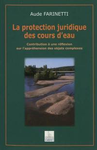 La protection juridique des cours d'eau : contribution à une réflexion sur l'appréhension des objets complexes