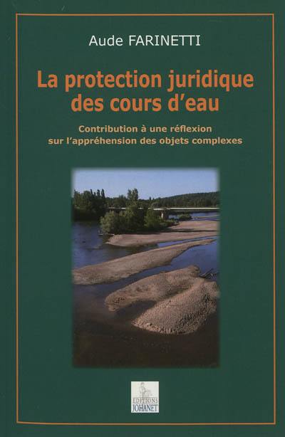 La protection juridique des cours d'eau : contribution à une réflexion sur l'appréhension des objets complexes