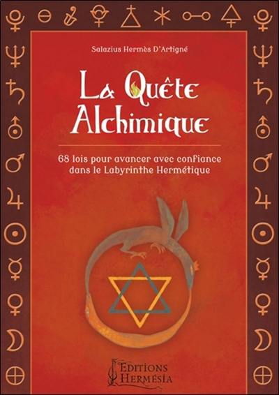 La quête alchimique : 68 lois pour avancer avec confiance dans le labyrinthe hermétique